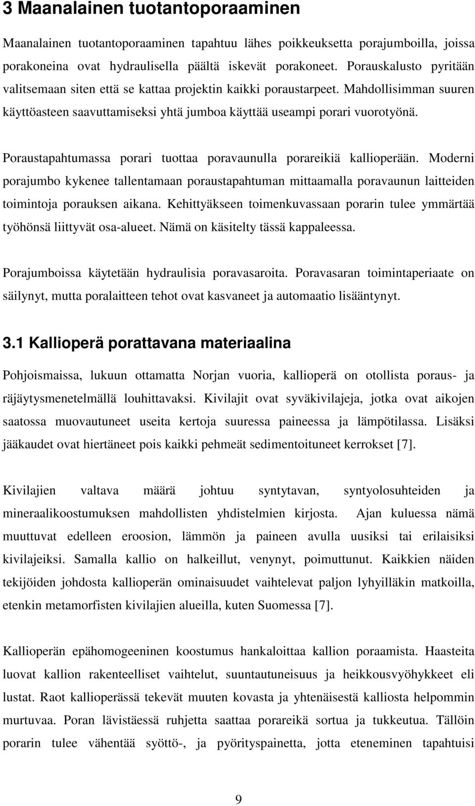 Poraustapahtumassa porari tuottaa poravaunulla porareikiä kallioperään. Moderni porajumbo kykenee tallentamaan poraustapahtuman mittaamalla poravaunun laitteiden toimintoja porauksen aikana.