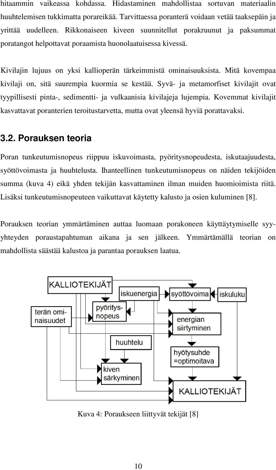 Mitä kovempaa kivilaji on, sitä suurempia kuormia se kestää. Syvä- ja metamorfiset kivilajit ovat tyypillisesti pinta-, sedimentti- ja vulkaanisia kivilajeja lujempia.