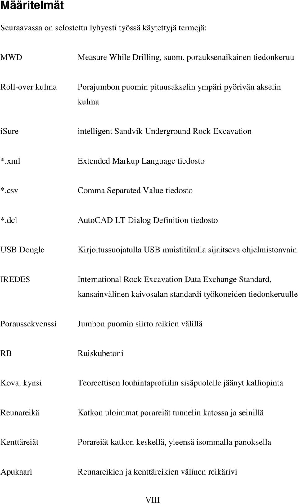 xml Extended Markup Language tiedosto *.csv Comma Separated Value tiedosto *.