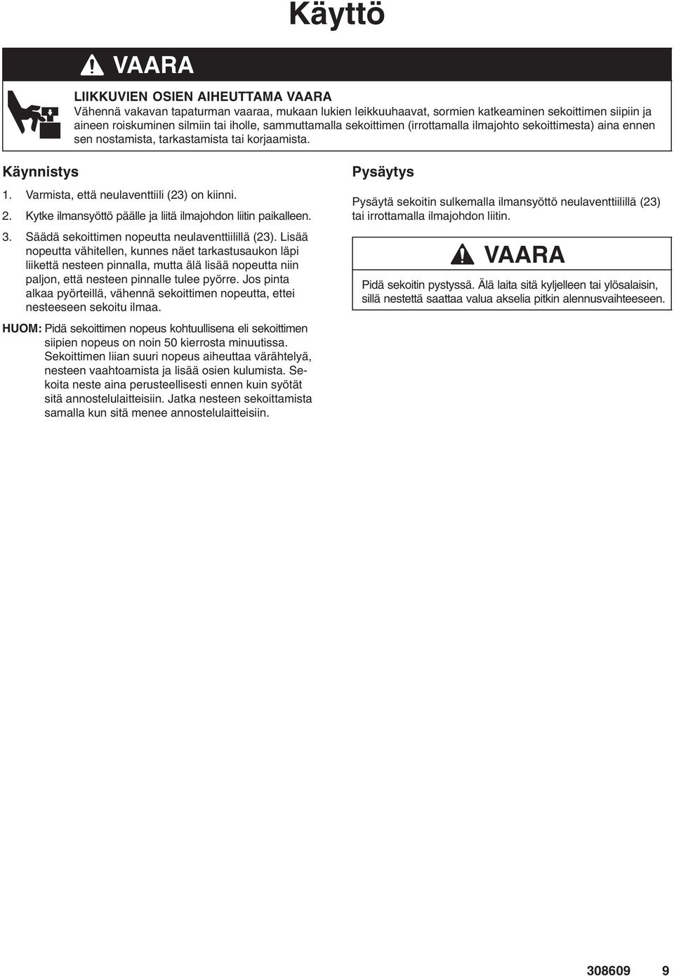 Kytke ilmansyöttö päälle ja liitä ilmajohdon liitin paikalleen. 3. Säädä sekoittimen nopeutta neulaventtiilillä (23).