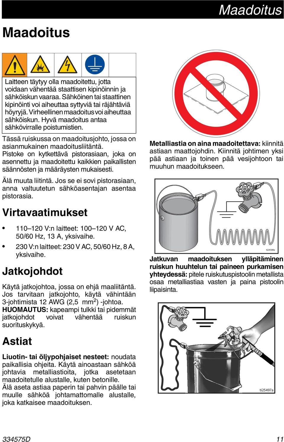 Tässä ruiskussa on maadoitusjohto, jossa on asianmukainen maadoitusliitäntä.