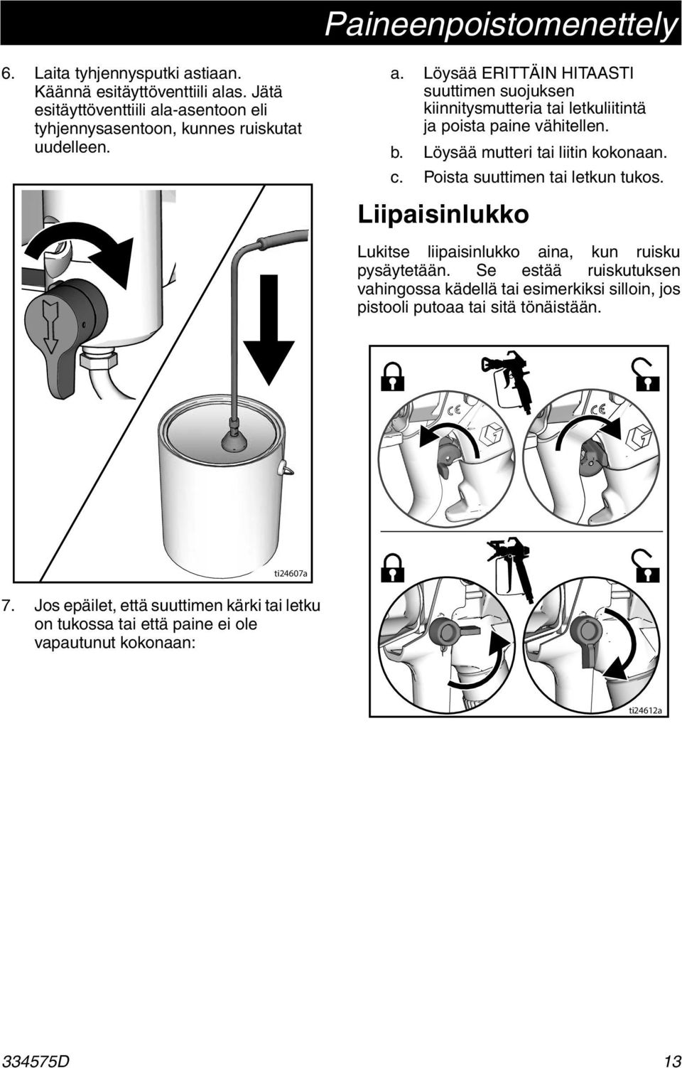 b. Löysää mutteri tai liitin kokonaan. c. Poista suuttimen tai letkun tukos. Liipaisinlukko Lukitse liipaisinlukko aina, kun ruisku pysäytetään.