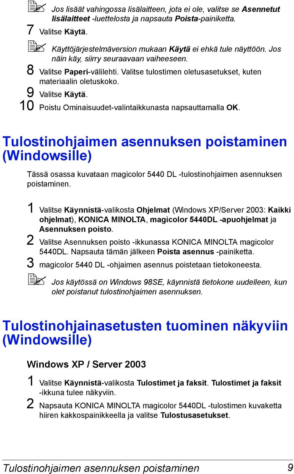 9 Valitse Käytä. 10 Poistu Ominaisuudet-valintaikkunasta napsauttamalla OK.