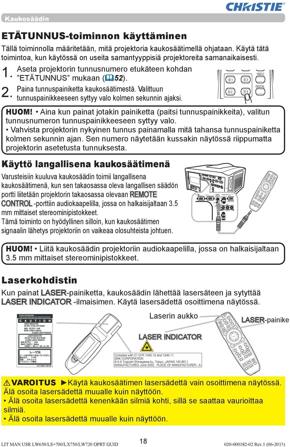 Aseta projektorin tunnusnumero etukäteen kohdan ETÄTUNNUS mukaan (&52). Paina tunnuspainiketta kaukosäätimestä. Valittuun tunnuspainikkeeseen syttyy valo kolmen sekunnin ajaksi.