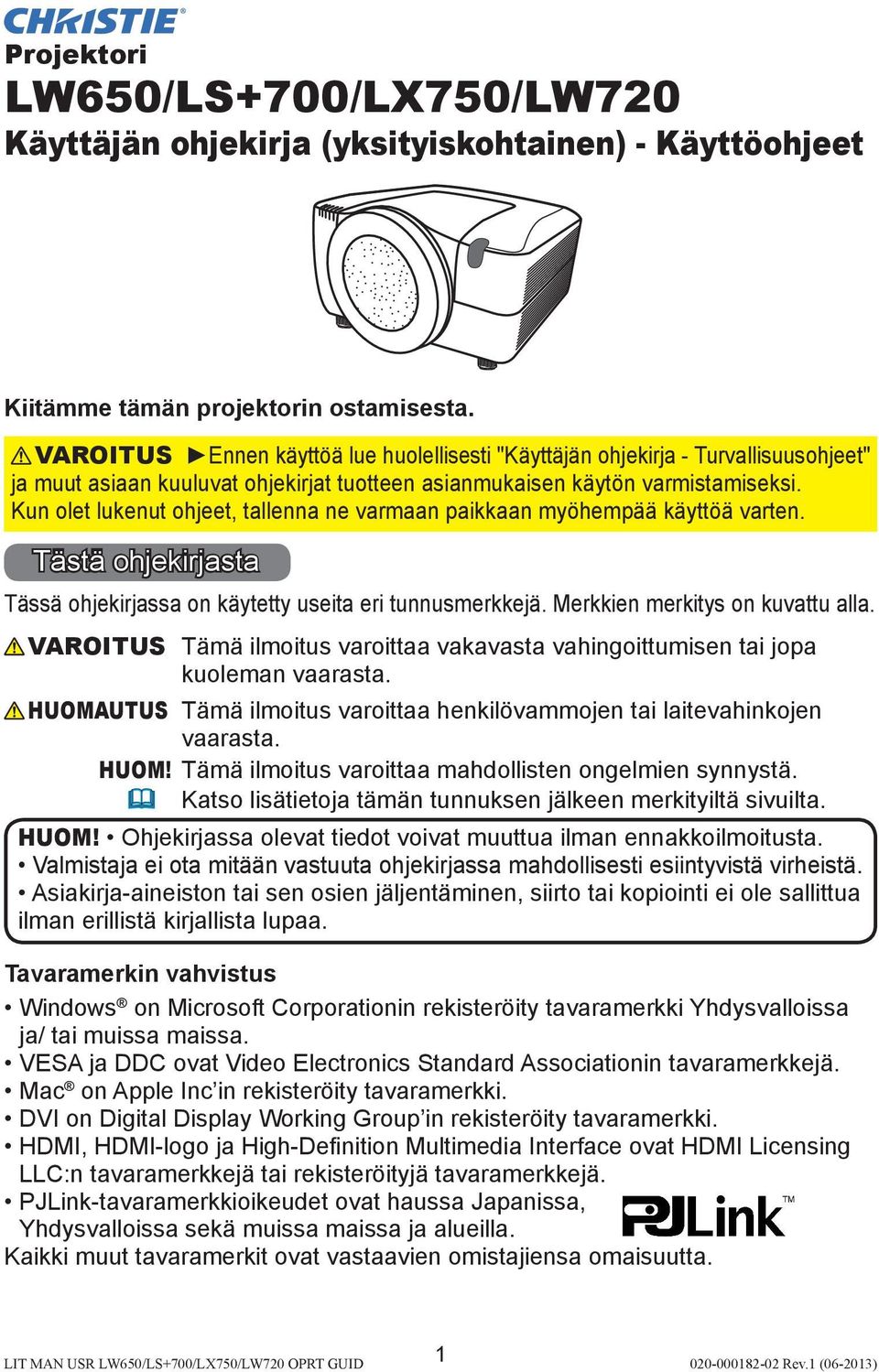 Kun olet lukenut ohjeet, tallenna ne varmaan paikkaan myöhempää käyttöä varten. Tästä ohjekirjasta Tässä ohjekirjassa on käytetty useita eri tunnusmerkkejä. Merkkien merkitys on kuvattu alla.