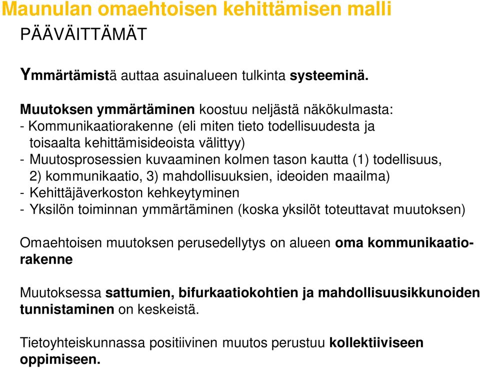 kolmen tason kautta (1) todellisuus, 2) kommunikaatio, 3) mahdollisuuksien, ideoiden maailma) - Kehittäjäverkoston kehkeytyminen - Yksilön toiminnan ymmärtäminen (koska yksilöt