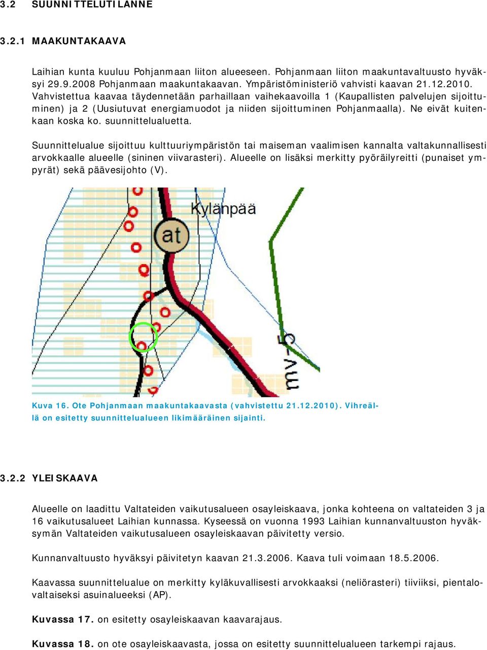 Vahvistettua kaavaa täydennetään parhaillaan vaihekaavoilla 1 (Kaupallisten palvelujen sijoittuminen) ja 2 (Uusiutuvat energiamuodot ja niiden sijoittuminen Pohjanmaalla).