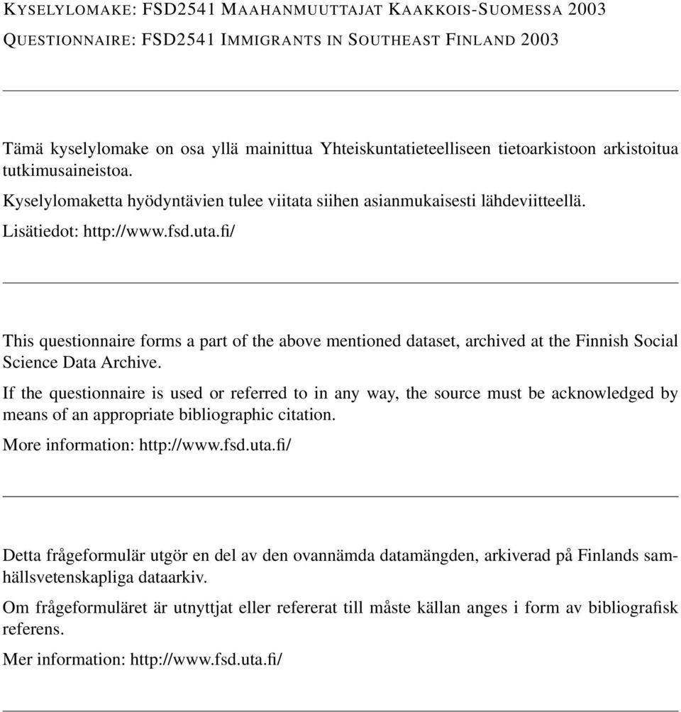 fi/ This questionnaire forms a part of the above mentioned dataset, archived at the Finnish Social Science Data Archive.