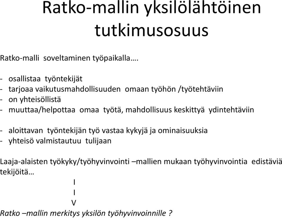 muuttaa/helpottaa omaa työtä, mahdollisuus keskittyä ydintehtäviin - aloittavan työntekijän työ vastaa kykyjä ja