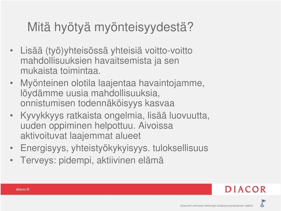 Myönteinen olotila laajentaa havaintojamme, löydämme uusia mahdollisuuksia, onnistumisen todennäköisyys