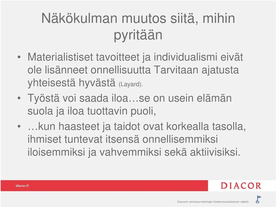 Työstä voi saada iloa se on usein elämän suola ja iloa tuottavin puoli, kun haasteet ja