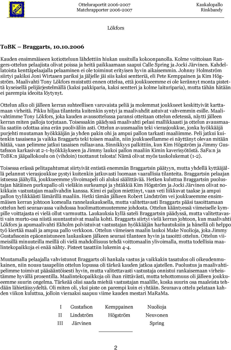 Kahdellatoista kenttäpelaajalla pelaaminen ei ole toiminut erityisen hyvin aikaisemmin.