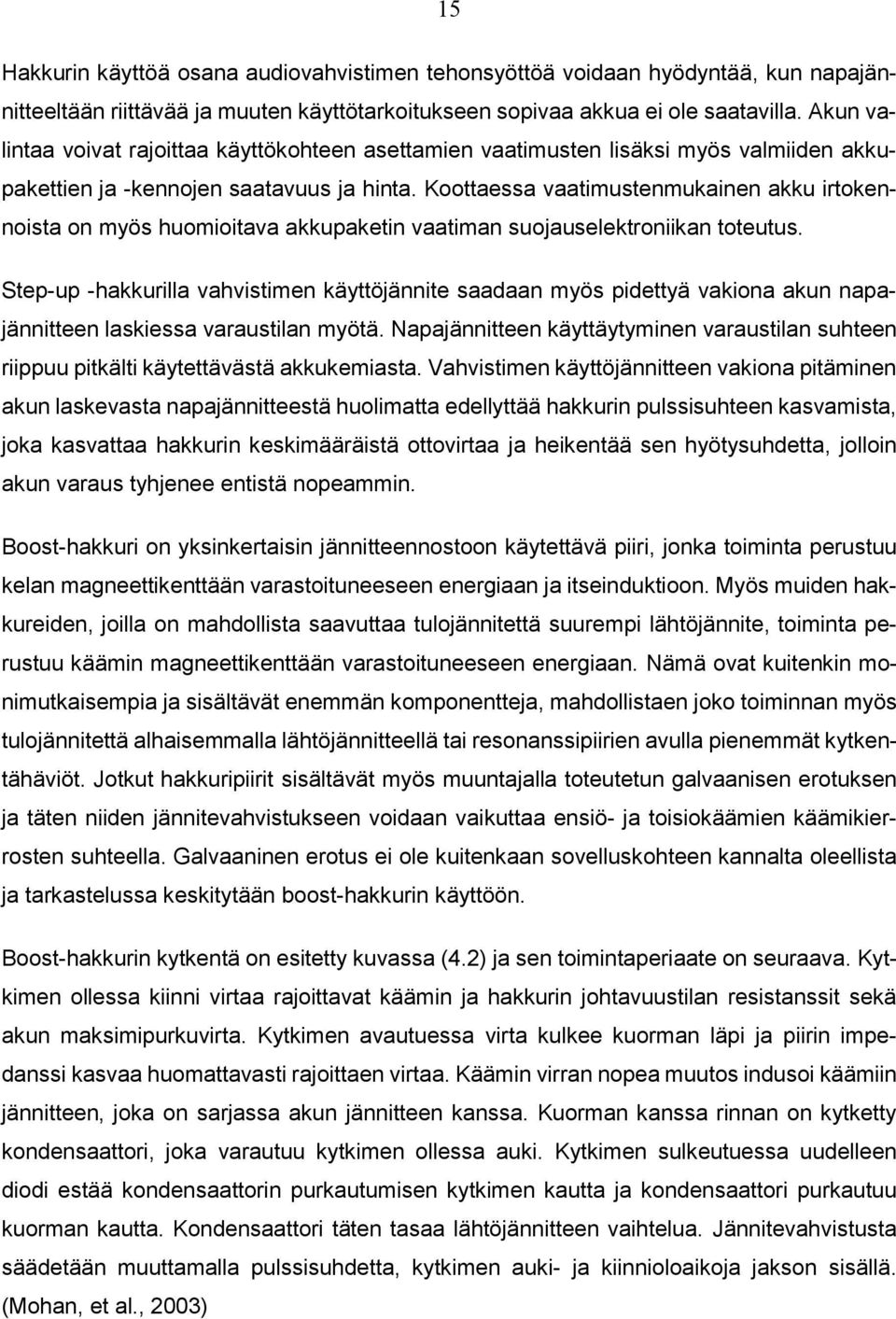 Koottaessa vaatimustenmukainen akku irtokennoista on myös huomioitava akkupaketin vaatiman suojauselektroniikan toteutus.