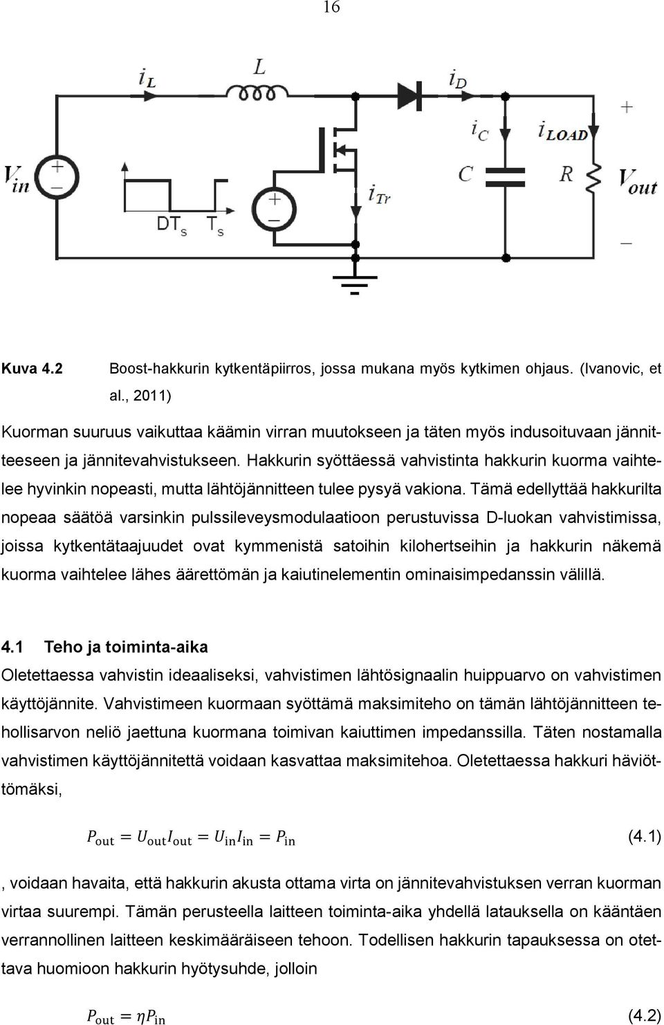 Hakkurin syöttäessä vahvistinta hakkurin kuorma vaihtelee hyvinkin nopeasti, mutta lähtöjännitteen tulee pysyä vakiona.