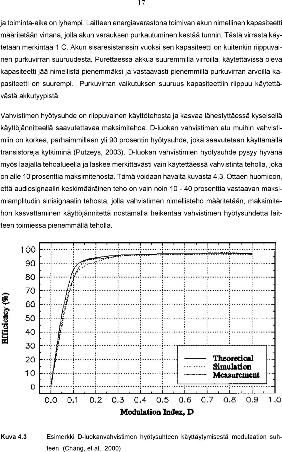 Purettaessa akkua suuremmilla virroilla, käytettävissä oleva kapasiteetti jää nimellistä pienemmäksi ja vastaavasti pienemmillä purkuvirran arvoilla kapasiteetti on suurempi.