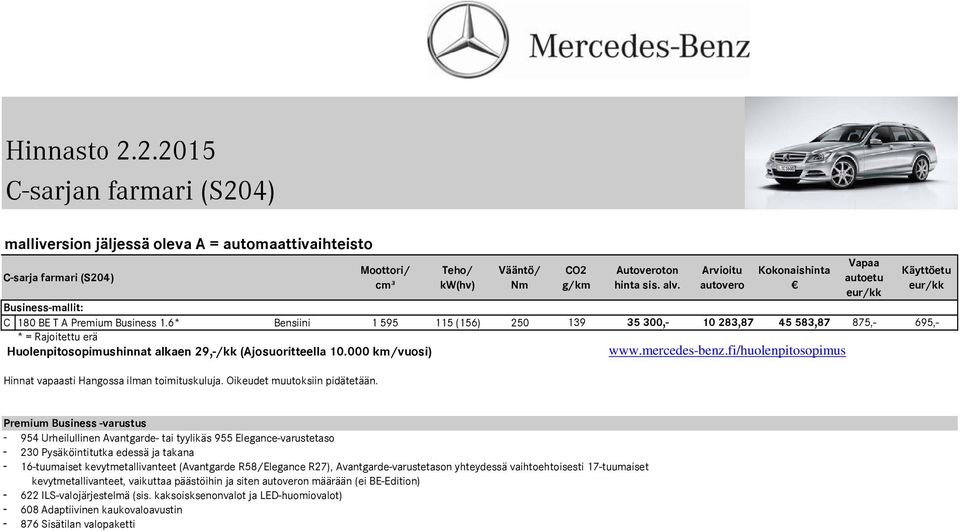 6* Bensiini 1 595 115 (156) 250 139 35 300,- 10 283,87 45 583,87 875,- 695,- * = Rajoitettu erä Huolenpitosopimushinnat alkaen 29,-/kk (Ajosuoritteella 10.000 km/vuosi) www.mercedes-benz.
