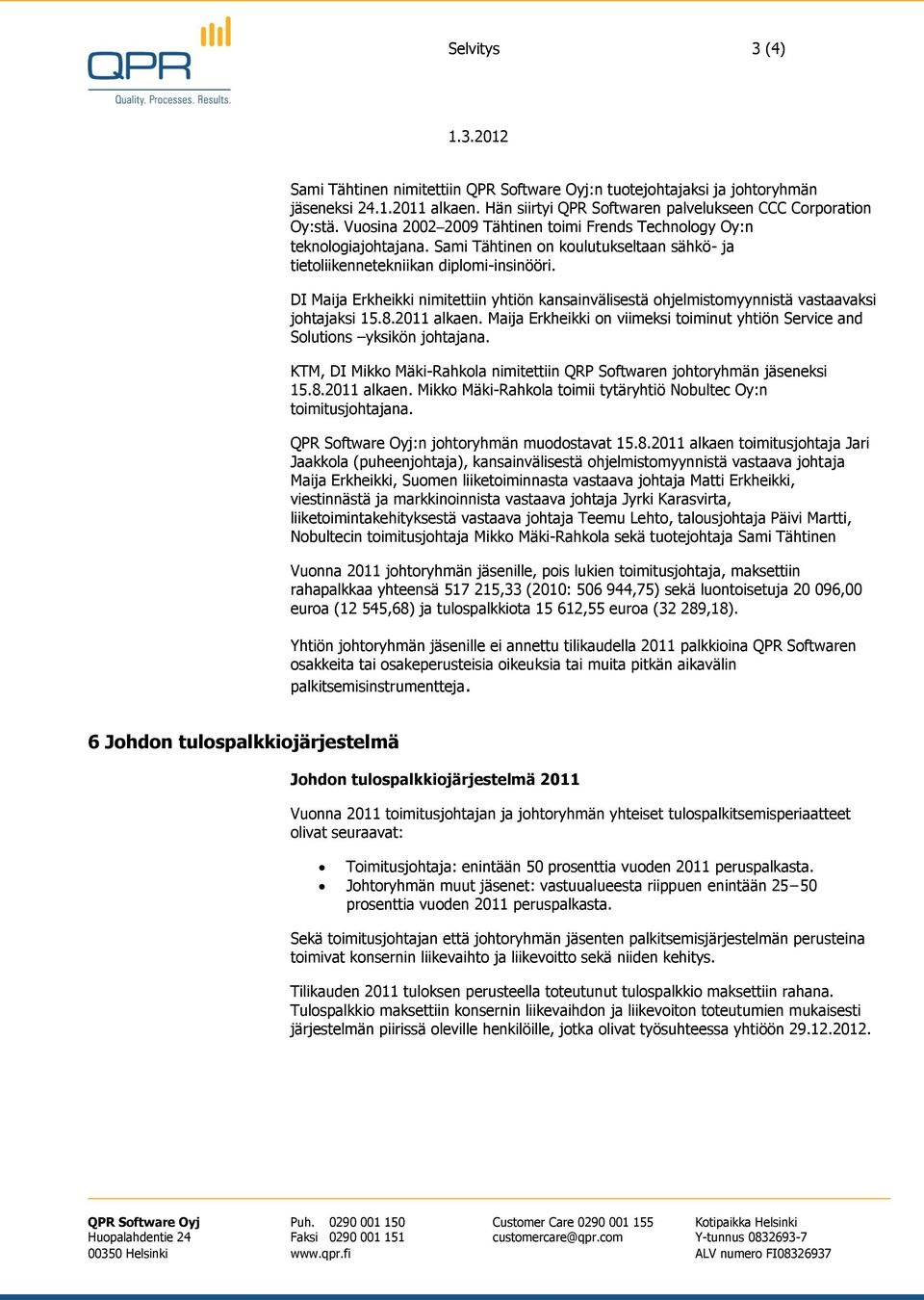 DI Maija Erkheikki nimitettiin yhtiön kansainvälisestä ohjelmistomyynnistä vastaavaksi johtajaksi 15.8.2011 alkaen. Maija Erkheikki on viimeksi toiminut yhtiön Service and Solutions yksikön johtajana.