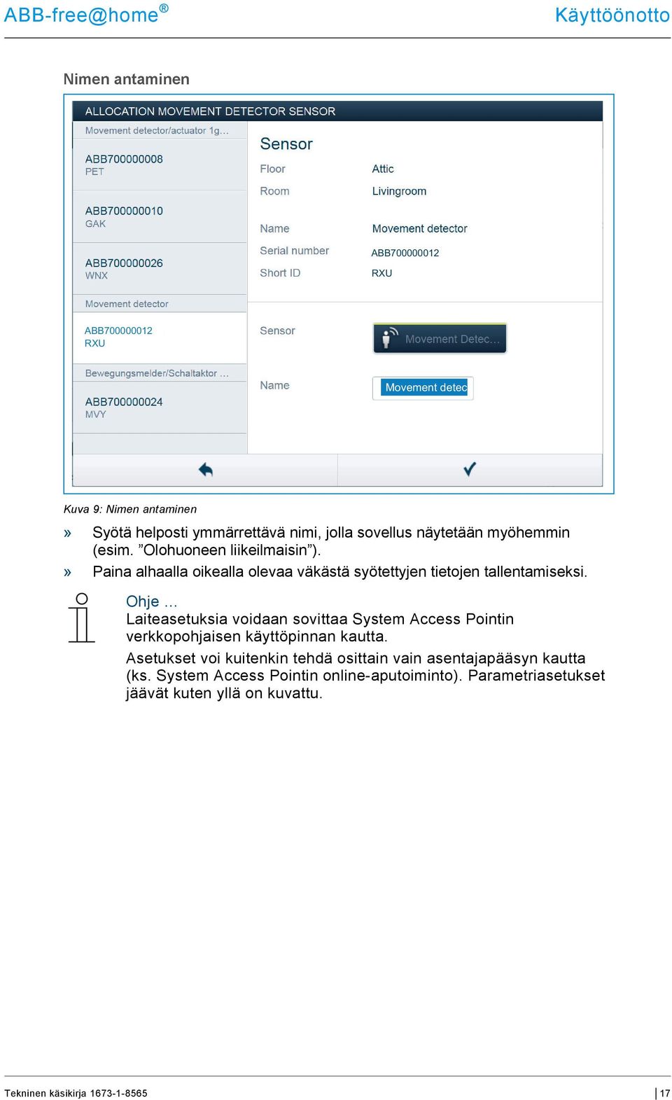 » Paina alhaalla oikealla olevaa väkästä syötettyjen tietojen tallentamiseksi.
