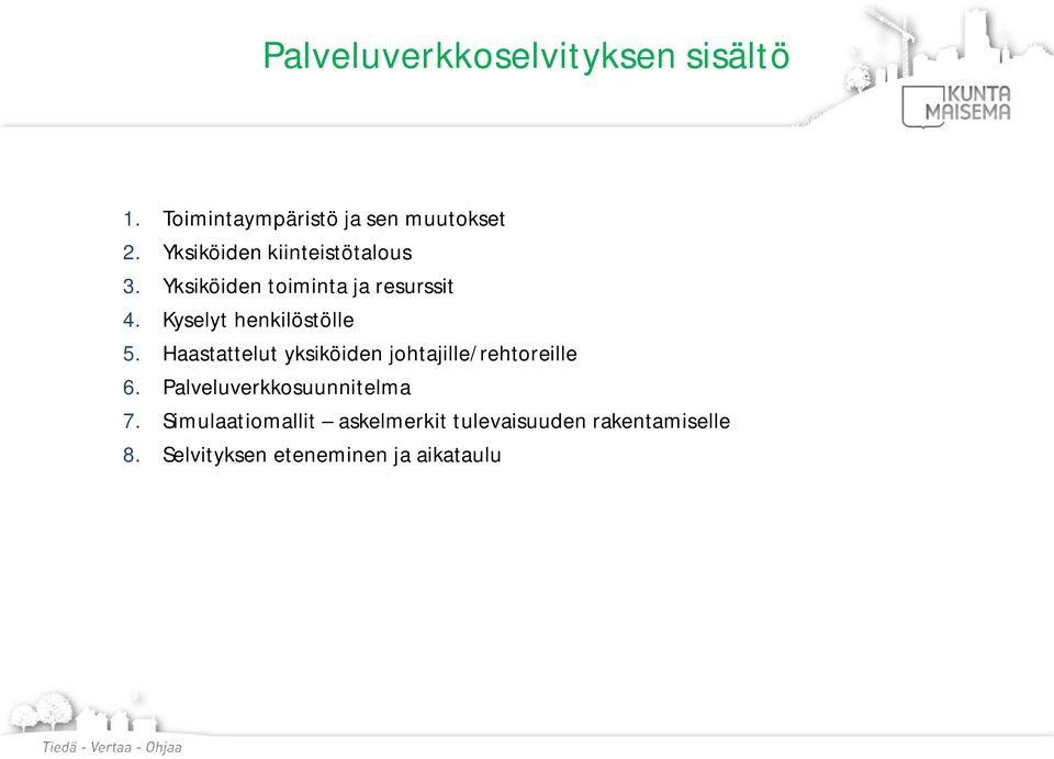 Kyselyt henkilöstölle 5. Haastattelut yksiköiden johtajille/rehtoreille 6.