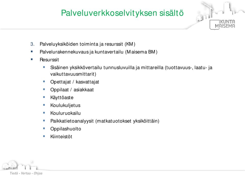 Resurssit Sisäinen yksikkövertailu tunnusluvuilla ja mittareilla (tuottavuus-, laatu- ja