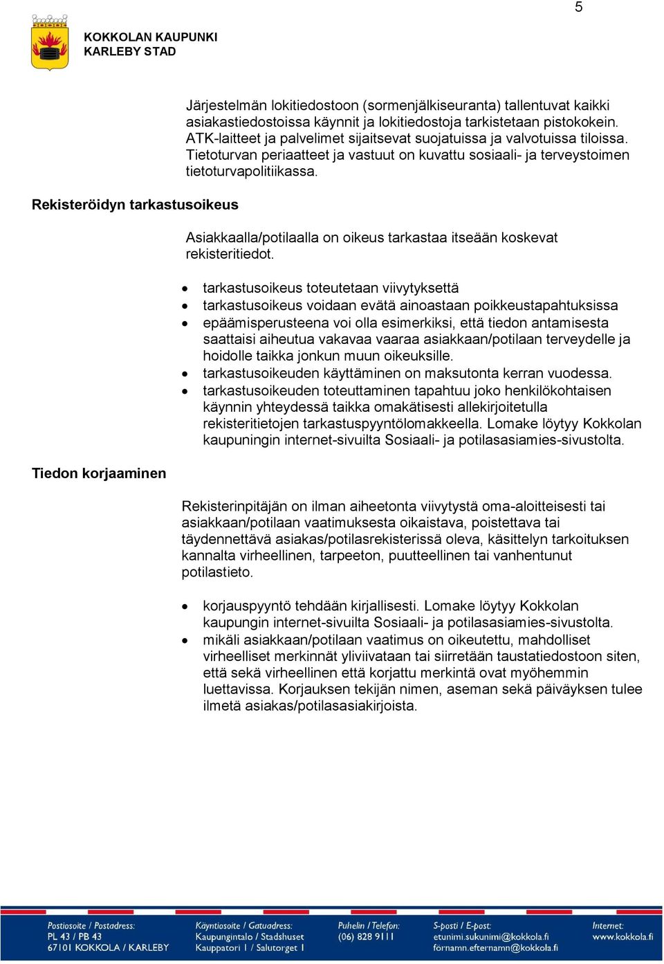 Asiakkaalla/potilaalla on oikeus tarkastaa itseään koskevat rekisteritiedot.