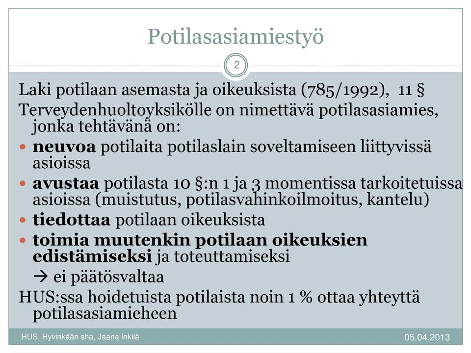 tarkoitetuissa asioissa (muistutus, potilasvahinkoilmoitus, kantelu) tiedottaa potilaan oikeuksista toimia muutenkin potilaan