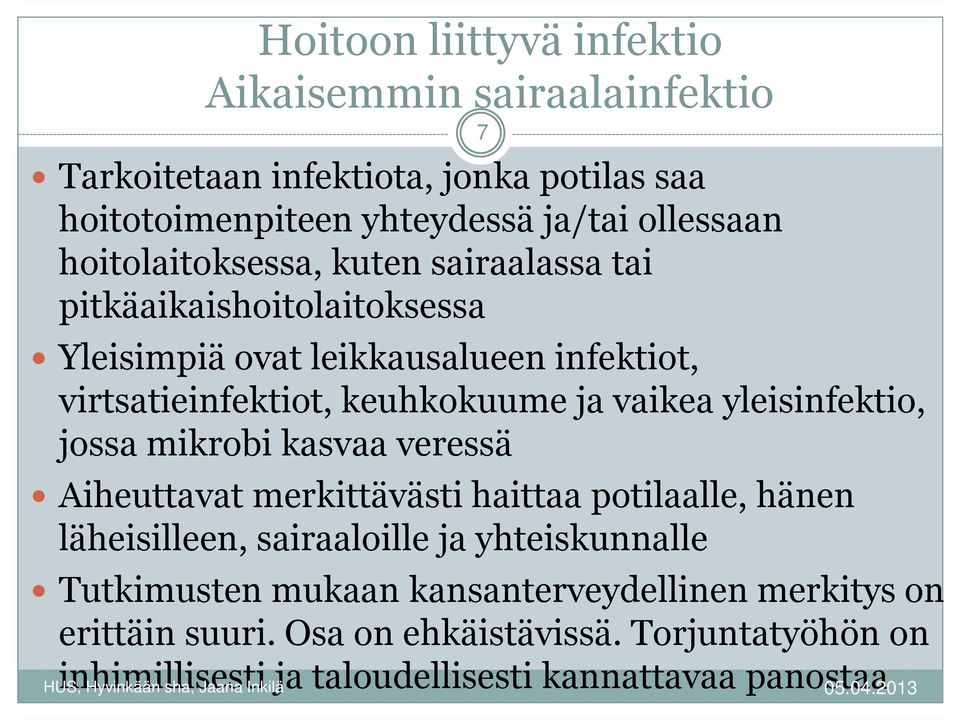 yleisinfektio, jossa mikrobi kasvaa veressä Aiheuttavat merkittävästi haittaa potilaalle, hänen läheisilleen, sairaaloille ja yhteiskunnalle 7 Tutkimusten