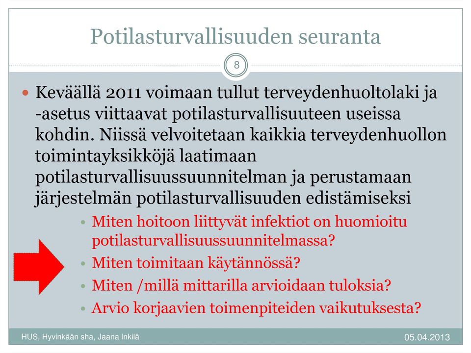 Niissä velvoitetaan kaikkia terveydenhuollon toimintayksikköjä laatimaan potilasturvallisuussuunnitelman ja perustamaan