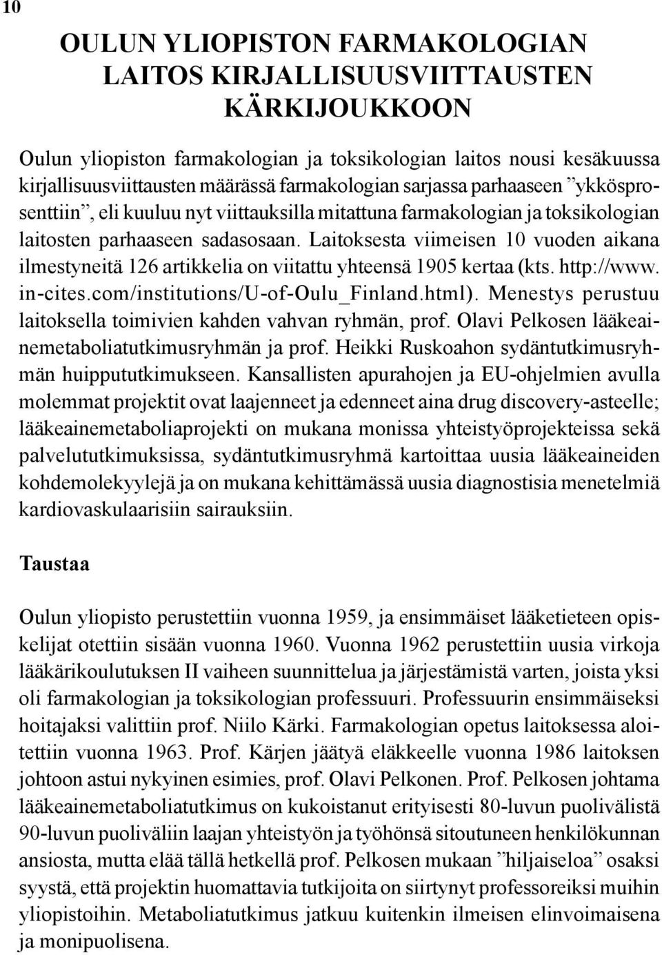 Laitoksesta viimeisen 10 vuoden aikana ilmestyneitä 126 artikkelia on viitattu yhteensä 1905 kertaa (kts. http://www. in-cites.com/institutions/u-of-oulu_finland.html).