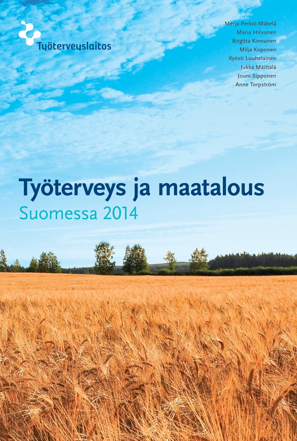 Työterveys ja maatalous Suomessa 2014 -tutkimus Merja Perkiö-Mäkelä, Jouni Sipponen, Jukka Mäittälä, Maria Hirvonen, Birgitta