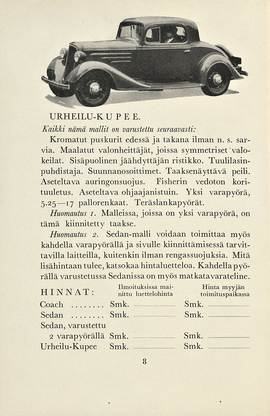 URHEILU-KU PE E. Kaikki nämä mallit on varustettu seuraavasti: Kromatut puskurit edessä ja takana ilman n. s. sarvia. Maalatut valonheittäjät, joissa symmetriset valokeilat.