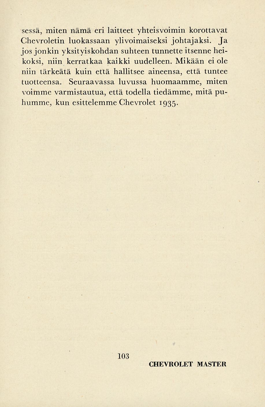 sessä, miten nämä eri laitteet yhteisvoimin korottavat Chevroletin luokassaan ylivoimaiseksi johtajaksi.