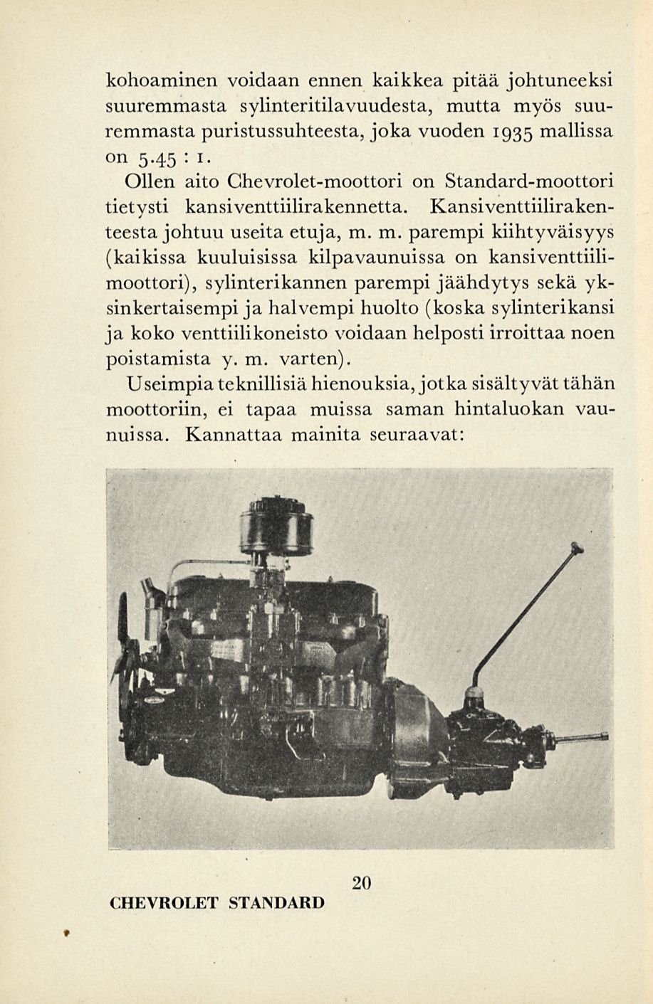 kohoaminen voidaan ennen kaikkea pitää johtuneeksi suuremmasta sylinteritilavuudesta, mutta myös suuremmasta puristussuhteesta, joka vuoden 1935 mallissa on 5.45 : 1.