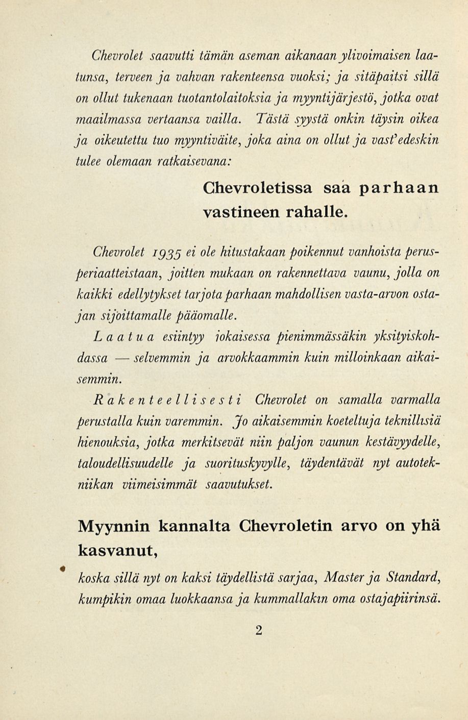 selvemmin Chevrolet saavutti tämän aseman aikanaan ylivoimaisen laatunsa, terveen ja vahvan rakenteensa vuoksi; ja sitäpaitsi sillä on ollut tukenaan tuotantolaitoksia ja myynti]'arjesta, jotka ovat