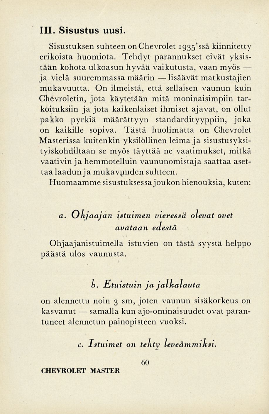 samalla 111. Sisustus uusi. Sisustuksen suhteen on Chevrolet 1935'ssä kiinnitetty erikoista huomiota.
