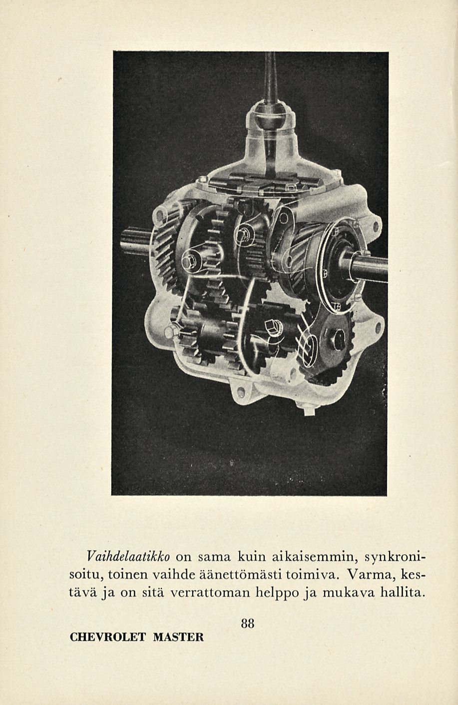 Vaihdelaatikko on sama kuin aikaisemmin, synkronisoitu, toinen vaihde äänettömästi
