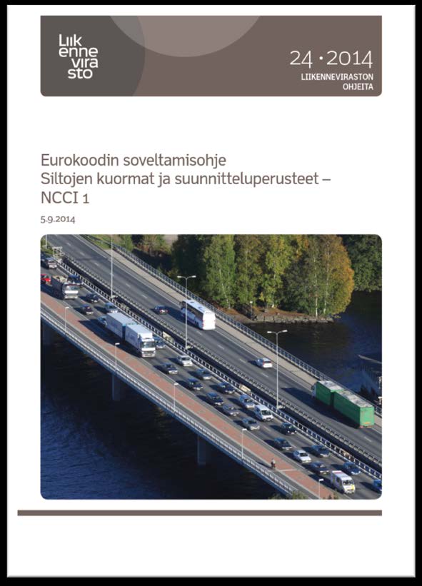 Yleistä Eurokoodin soveltamisohje Siltojen kuormat ja suunnitteluperusteet NCCI 1 päivitystyötä on tehty vuoden 2016 aikana Valmista vuoden 2017 alkupuoliskolla Edellinen versio 5.9.