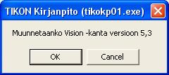 Marraskuu 2010 10 (10) Vision kannan muunto käynnistetään Tiko-käyttäjänä valikosta: Aputoiminnot -> Vision yhteydet, Vision online näytön Muunto välilehdeltä, painikkeesta: Muunna.