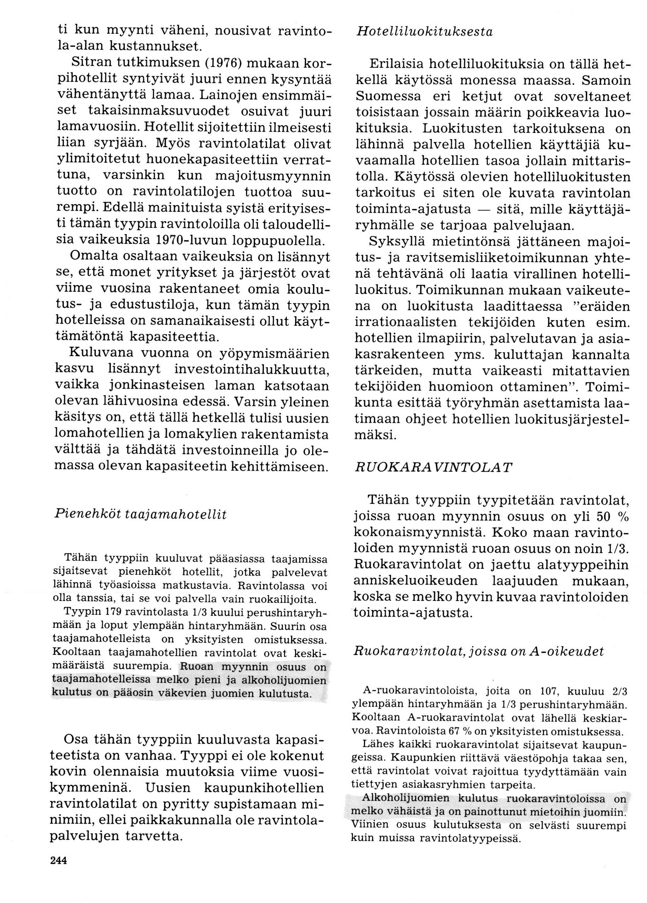 ti kun myynti väheni, nousivat ravinto- a-alan kustannukset. Sitran tutkimuksen (197) mukaan korpihotellit syntyivät juuri ennen kysyntää vähentänyttä lamaa.