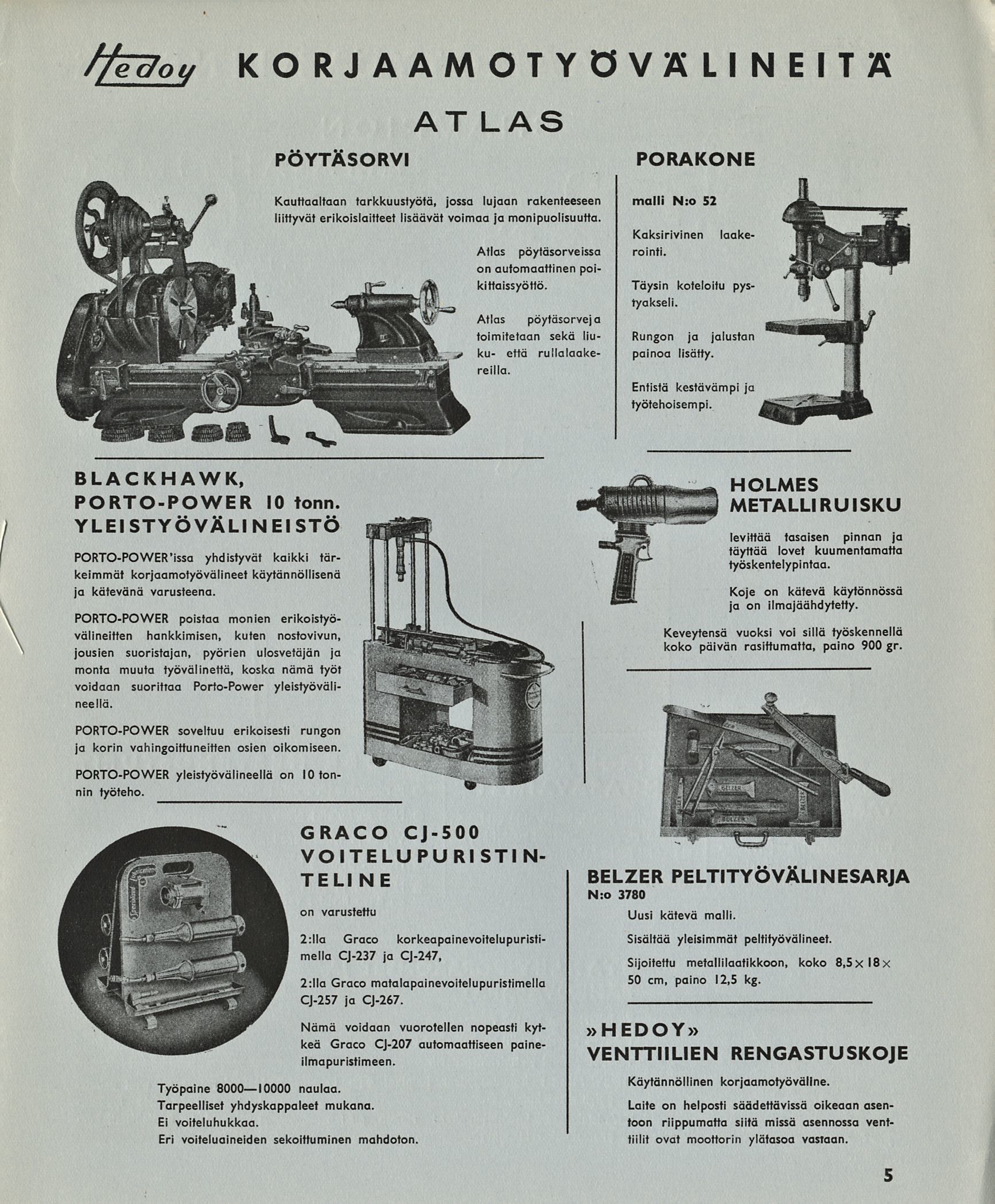 ./ KORJAAMOTYÖVÄLINEITÄ PÖYTÄSORVI AT LAS Kauttaaltaan tarkkuustyötä, jossa lujaan rakenteeseen liittyvät erikoislaitteet lisäävät voimaa ja monipuolisuutta.
