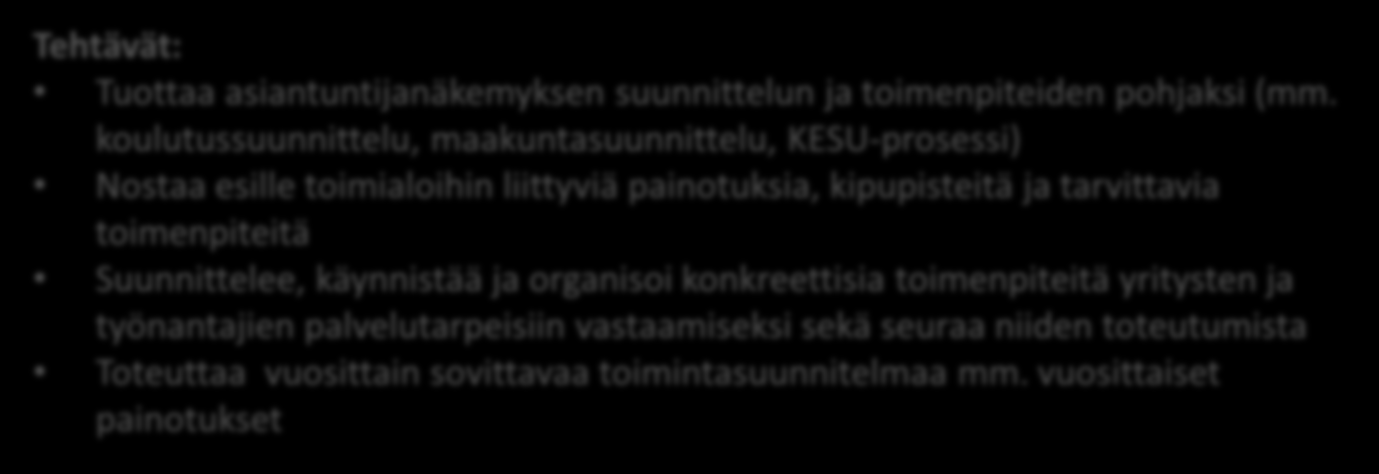 Toimialaklustereiden tavoitteet ja tehtävät Tavoitteet: Muodostaa näkemystä klusterin toimialojen nykytilasta ja kehitysnäkymistä sekä tulevaisuudesta Lapissa Ennakoida yritysten ja muiden