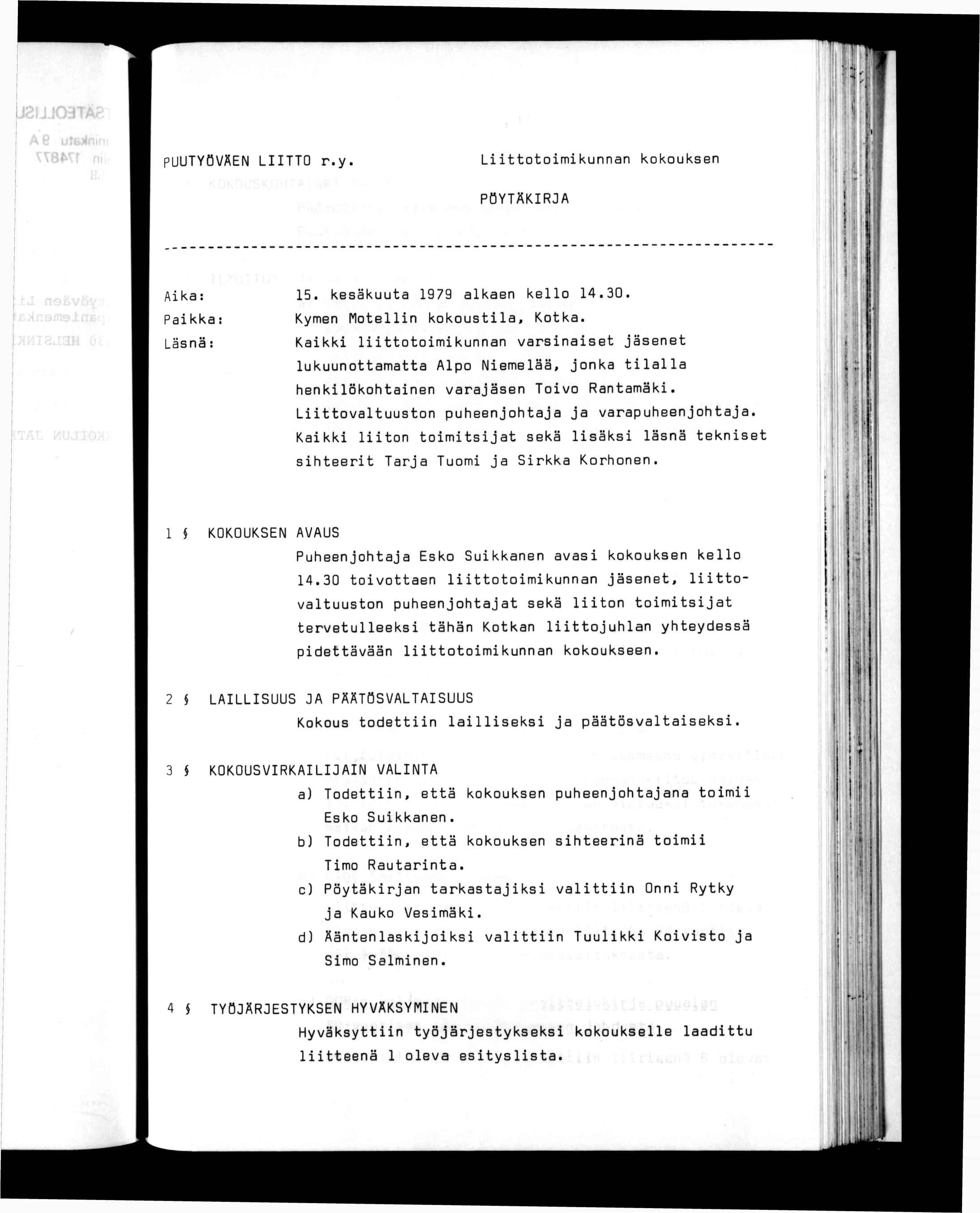 - ' PUUTYÖVÄEN LTTO r.y. Loomkunnan kokouksen PÖYTÄKRJA». '«} -'l ^ * f Aka: Pa kka:,äsnä : 5. kesäkuua 979 alkaen kello 4.30. Kymen Moelln kokousla. Koka.