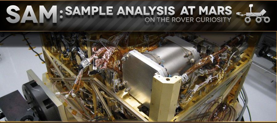 SAM (The Sample Analysis at Mars) SAM on työkalusarja, mikä koostuu kolmesta mittauslaitteesta: massaspektrometristä, TSL-viritettävästä laserspektrometristä ja kaasukromatografiasta.