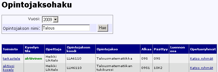 OpiPal- 5 / 7 Kyselyn aktivointi 1. Valitse opintojakso tai sen osa. Linkistä Katso ryhmät voit katsoa, minkä ryhmän opiskelijoita opintojaksolla on.