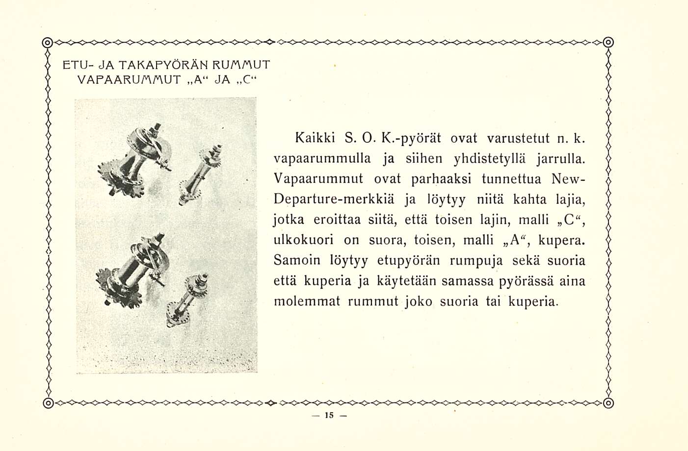 ETU- JA TAKAPYÖRÄN RUAAUT VAPAARUAAUT A JA C Kaikki S. O. K.-pyörät ovat varustetut n. k. vapaarummulla ja siihen yhdistetyllä jarrulla.