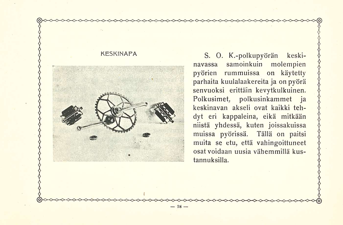 KESKINAPA S. O. K.-polkupyörän keskinavassa samoinkuin molempien pyörien rummuissa on käytetty parhaita kuulalaakereita ja on pyörä senvuoksi erittäin kevytkulkuinen.