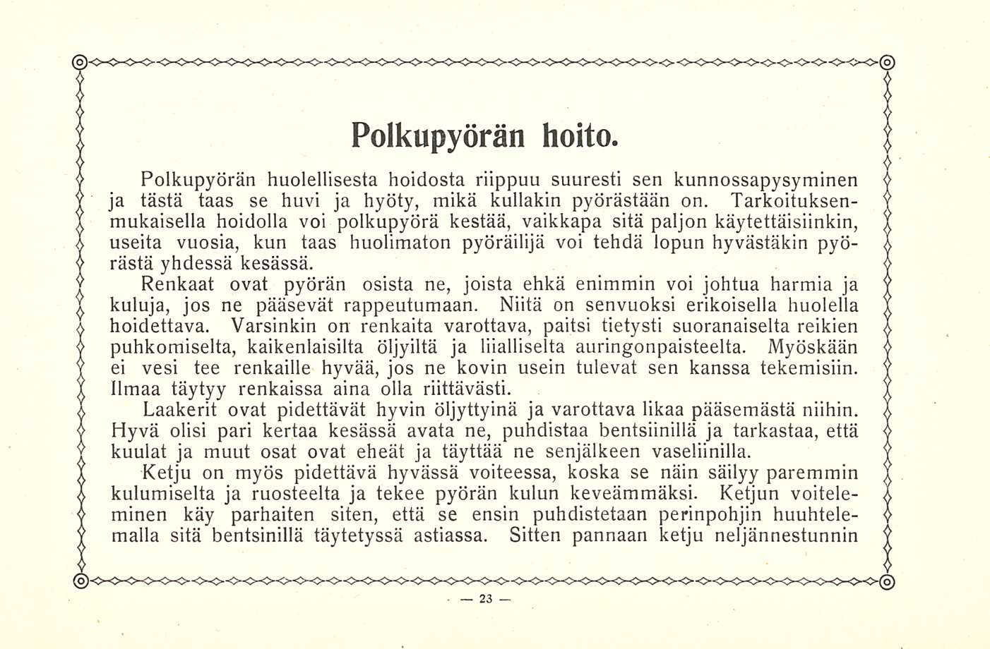 Polkupyörän hoito. Polkupyörän huolellisesta hoidosta riippuu suuresti sen kunnossapysyminen ja tästä taas se huvi ja hyöty, mikä kullakin pyörästään on.