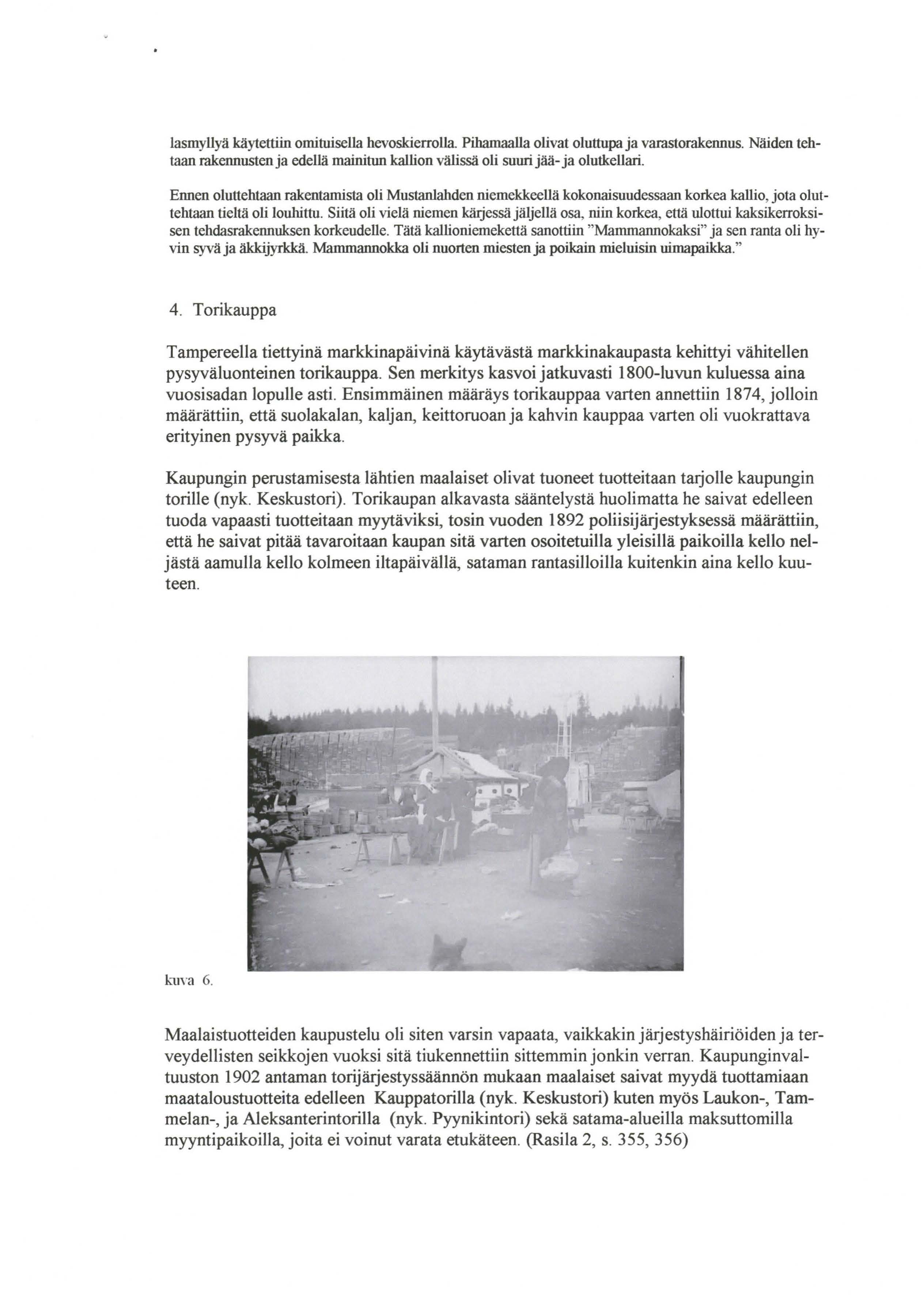 lasmyllyä käytettiin omituisella hevoskierrolla. Pihamaalla olivat oluttupa ja varastorakennus. Näiden tehtaan rakennusten ja edellä mainitun kallion välissä oli suuri jää-ja olutkellari.