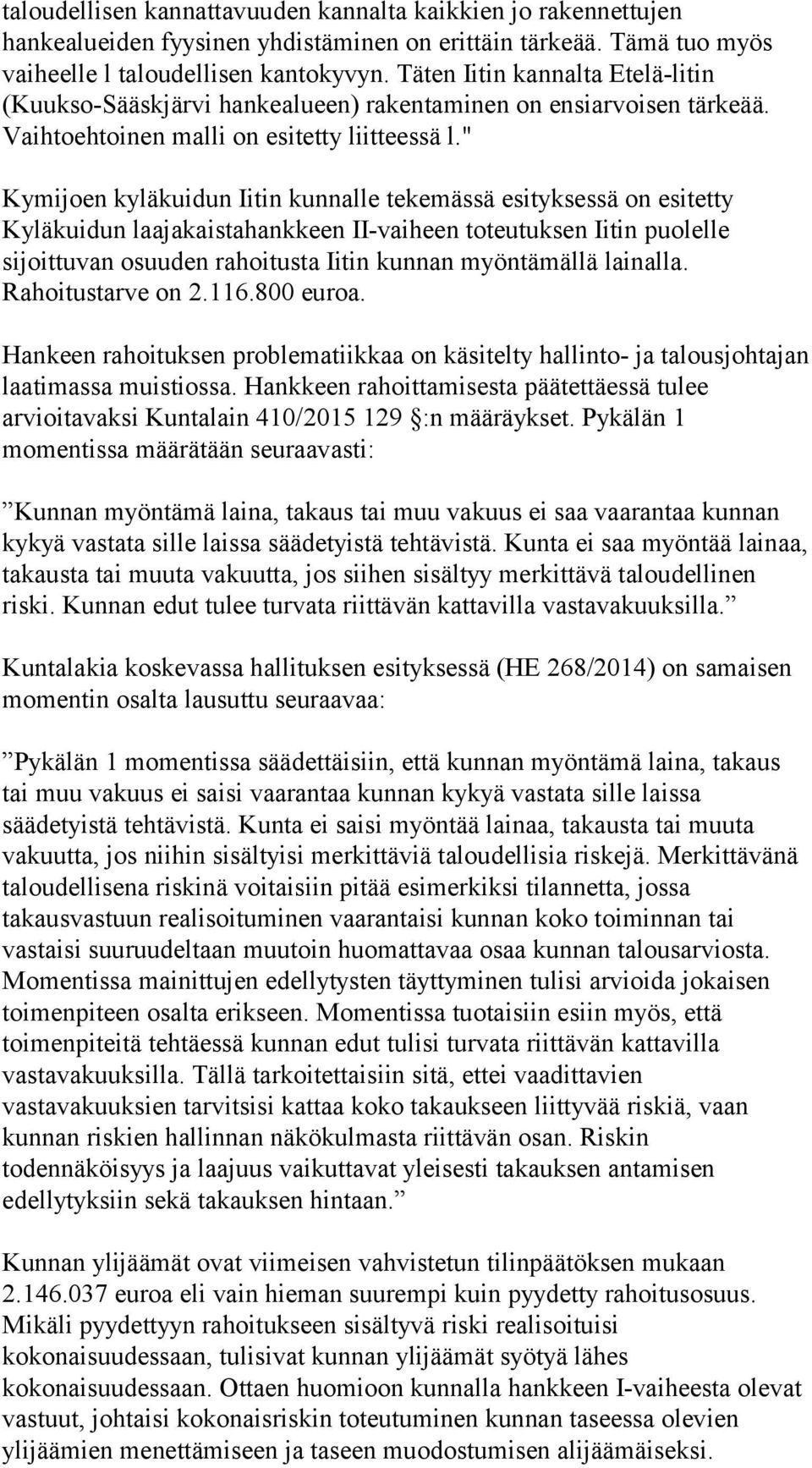 " Kymijoen kyläkuidun Iitin kunnalle tekemässä esityksessä on esitetty Kyläkuidun laajakaistahankkeen II-vaiheen toteutuksen Iitin puolelle sijoittuvan osuuden rahoitusta Iitin kunnan myöntämällä