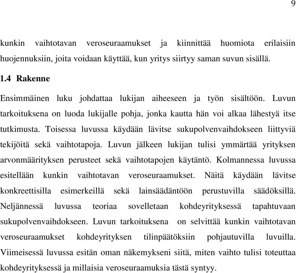 Toisessa luvussa käydään lävitse sukupolvenvaihdokseen liittyviä tekijöitä sekä vaihtotapoja. Luvun jälkeen lukijan tulisi ymmärtää yrityksen arvonmäärityksen perusteet sekä vaihtotapojen käytäntö.